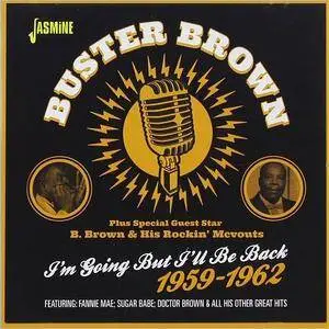 Buster Brown - I'm Going But I'll Be Back 1959-1962 (2015)