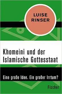 Khomeini und der Islamische Gottesstaat: Eine große Idee. Ein großer Irrtum?