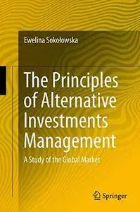 The Principles of Alternative Investments Management: A Study of the Global Market [Repost]