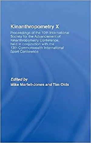 Kinanthropometry X: Proceedings of the 10th International Society for the Advancement of Kinanthropometry Conference
