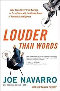 Louder Than Words: Take Your Career from Average to Exceptional with the Hidden Power of Nonverbal Intelligence