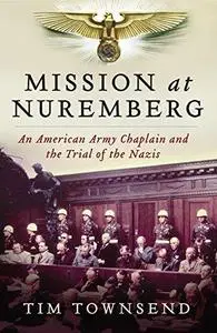 Mission at Nuremberg: an American army chaplain and the trial of the Nazis