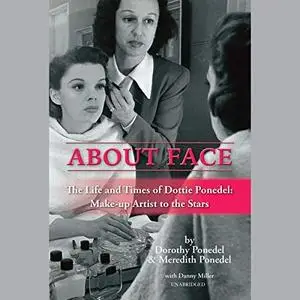 About Face: The Life and Times of Dottie Ponedel, Make-up Artist to the Stars [Audiobook]