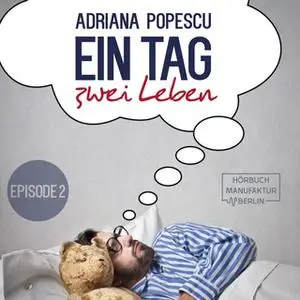 «Ein Tag und zwei Leben - Episode 2» by Adriana Popescu
