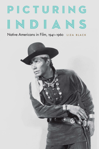 Picturing Indians : Native Americans in Film, 1941-1960