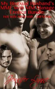 «My Bisexual Husband’s MMF With MM Ménage Erotica Bundle» by Jennifer Lynne