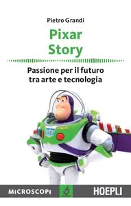 Pietro Grandi - Pixar Story. Passione per il futuro tra arte e tecnologia