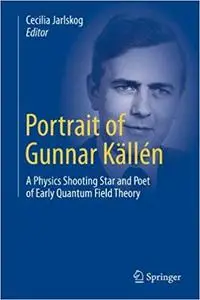 Portrait of Gunnar Källén: A Physics Shooting Star and Poet of Early Quantum Field Theory