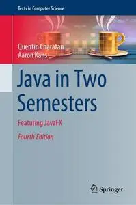 Java in Two Semesters: Featuring JavaFX, 4th Edition (Repost)