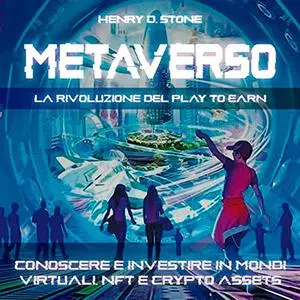 «Metaverso꞉ La Rivoluzione del Play to Earn» by Henry D. Stone