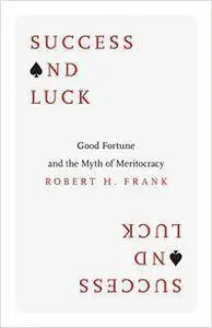 Success and Luck: Good Fortune and the Myth of Meritocracy (repost)