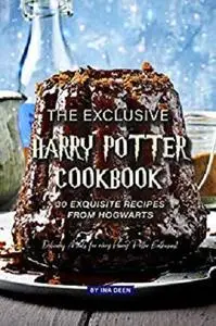 The Exclusive Harry Potter Cookbook - 30 Exquisite Recipes from Hogwarts: Delicious Meals for every Harry Potter Enthusiast