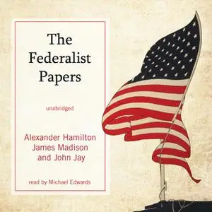 «The Federalist Papers» by Alexander Hamilton,James Madison,John Jay