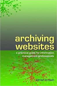 Archiving Websites: A practical guide for information management professionals