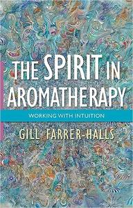 The Spirit in Aromatherapy: Working with Intuition