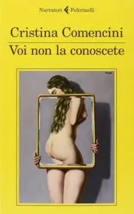 Voi non la conoscete di Cristina Comencini