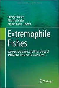 Extremophile Fishes: Ecology, Evolution, and Physiology of Teleosts in Extreme Environments
