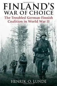 FINLAND'S WAR OF CHOICE: The Troubled German-Finnish Alliance in World War II