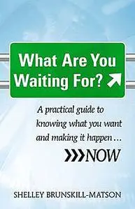 «What Are You Waiting For» by Shelley Brunskill-Matson