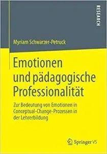 Emotionen und pädagogische Professionalität: Zur Bedeutung von Emotionen in Conceptual-Change-Prozessen in der Lehrerbildung
