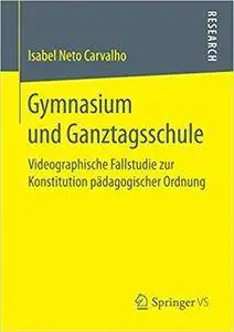 Gymnasium und Ganztagsschule: Videographische Fallstudie zur Konstitution pädagogischer Ordnung