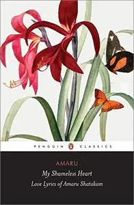 My Shameless Heart: Love Lyrics of Amaru Shatakam (Penguin Classics)
