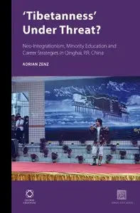Tibetanness Under Threat?: Neo-Integrationism, Minority Education and Career Strategies in Qinghai, P. R. China (repost)