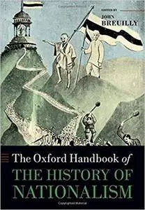 The Oxford Handbook of the History of Nationalism (Oxford Handbooks)