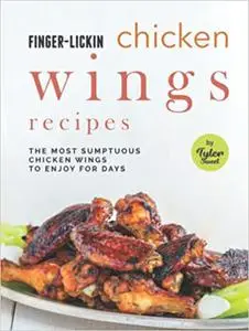 Finger-Licking Chicken Wings Recipes: The Most Sumptuous Chicken Wings to Enjoy for Days