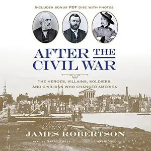 After the Civil War: The Heroes, Villains, Soldiers, and Civilians Who Changed America [Audiobook]