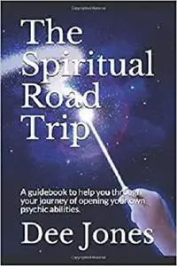 The Spiritual Road Trip: A guide book to help you through your journey of opening your own psychic abilities.