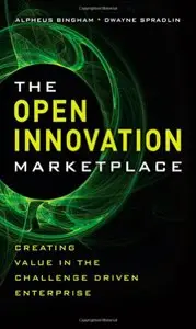 The Open Innovation Marketplace: Creating Value in the Challenge Driven Enterprise