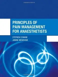 Principles of Pain Management for Anaesthetists (Hodder Arnold Publication) [Repost]
