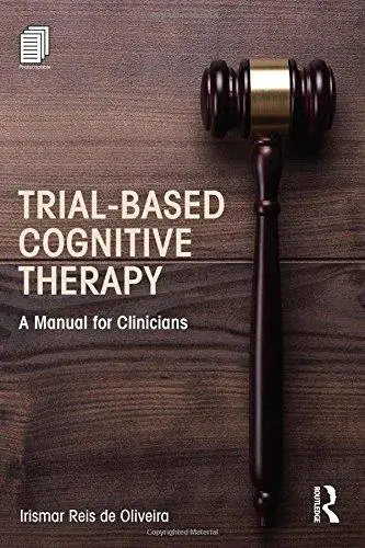 Trial-Based Cognitive Therapy: A Manual for Clinicians