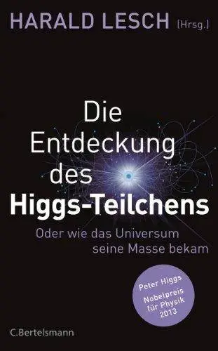 Die Entdeckung des Higgs-Teilchens: Oder wie das Universum seine Masse bekam (Repost)