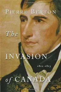 The Invasion of Canada: 1812-1813 (Repost)