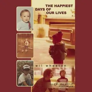 «The Happiest Days of Our Lives» by Wil Wheaton