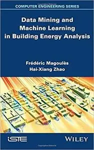 Data Mining and Machine Learning in Building Energy Analysis (Computer Engineering) [Repost]