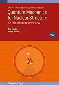 Quantum Mechanics for Nuclear Structure, Volume 2: An intermediate level view