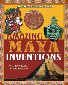 Amazing Maya Inventions You Can Build Yourself (repost)