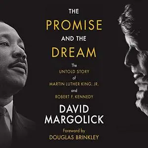 The Promise and the Dream: The Untold Story of Martin Luther King, Jr. and Robert F. Kennedy [Audiobook]