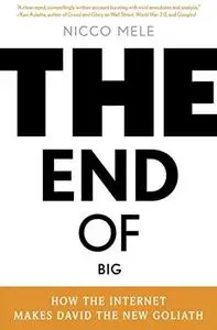 The end of big: how the internet makes David the new Goliath