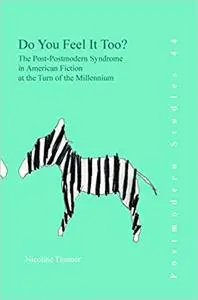 Do You Feel It Too?: The Post-Postmodern Syndrome in American Fiction at the Turn of the Millennium