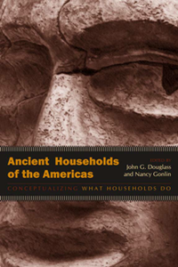 Ancient Households of the Americas : Conceptualizing What Households Do