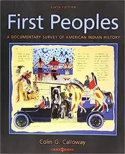 First Peoples: A Documentary Survey of American Indian History, 6th Edition (repost)