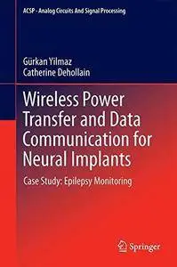 Wireless Power Transfer and Data Communication for Neural Implants: Case Study: Epilepsy Monitoring