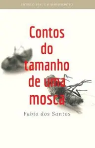 «Contos do tamanho de uma mosca» by Fabio SantoS