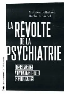 Mathieu Bellahsen, Rachel Knaebel, "La révolte de la psychiatrie : Les ripostes à la catastrophe gestionnaire"