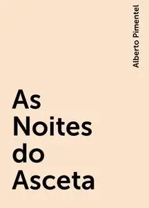 «As Noites do Asceta» by Alberto Pimentel