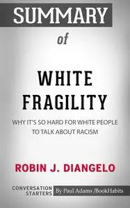 «Summary of White Fragility: Why It's So Hard for White People to Talk About Racism» by Paul Adams